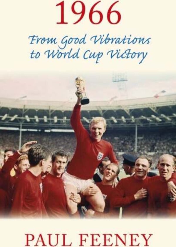 1966: From Good Vibrations to World Cup Victory av Paul Feeney