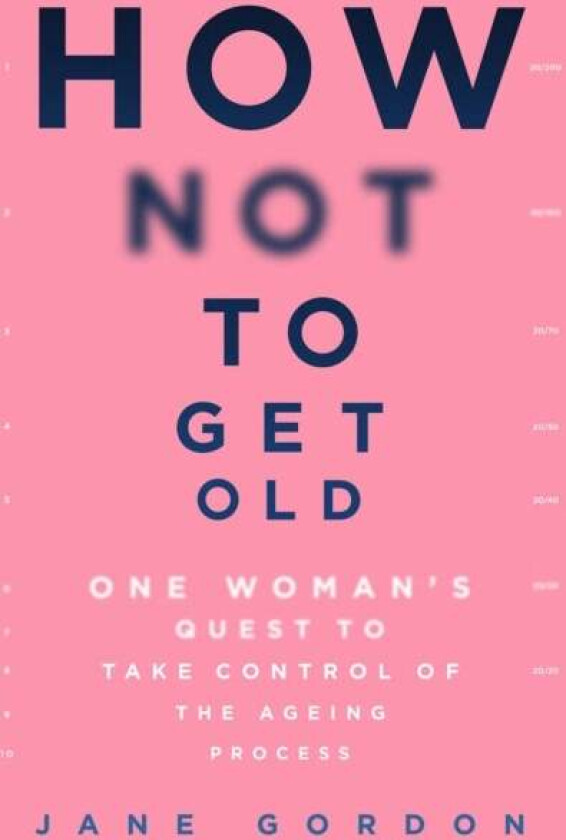 How Not To Get Old av Jane Gordon