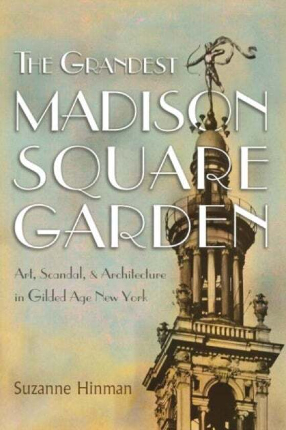 The Grandest Madison Square Garden av Suzanne Hinman