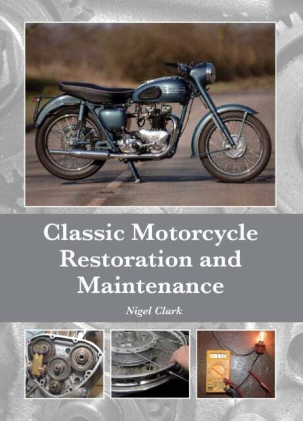 Classic Motorcycle Restoration and Maintenance av Nigel Clark