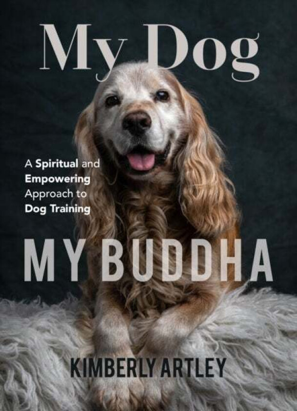 My Dog, My Buddha av Kimberly Artley