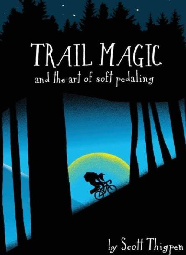 Trail Magic and the Art of Soft Pedaling av Scott Thigpen