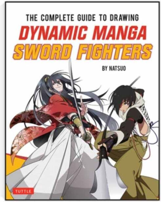 The Complete Guide to Drawing Dynamic Manga Sword Fighters av Natsuo