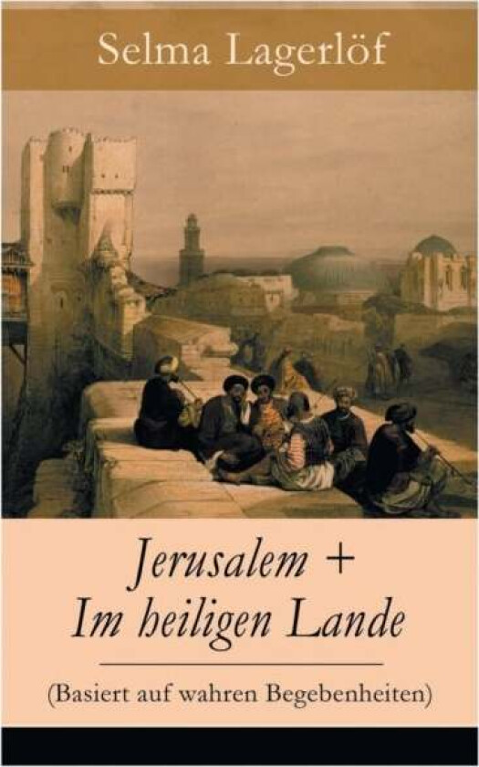 Jerusalem + Im heiligen Lande (Basiert auf wahren Begebenheiten) av Selma Lagerloef, Mathilde Mann