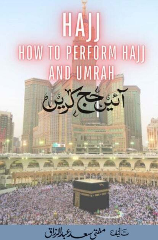 Hajj - How to Perform Hajj & Umrah - Aaye Hajj Kare av Mufti Saad Abdur Razzaq