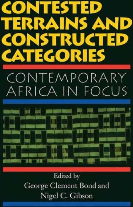 Contested Terrains And Constructed Categories av George Clement Bond, Nigel C. Gibson