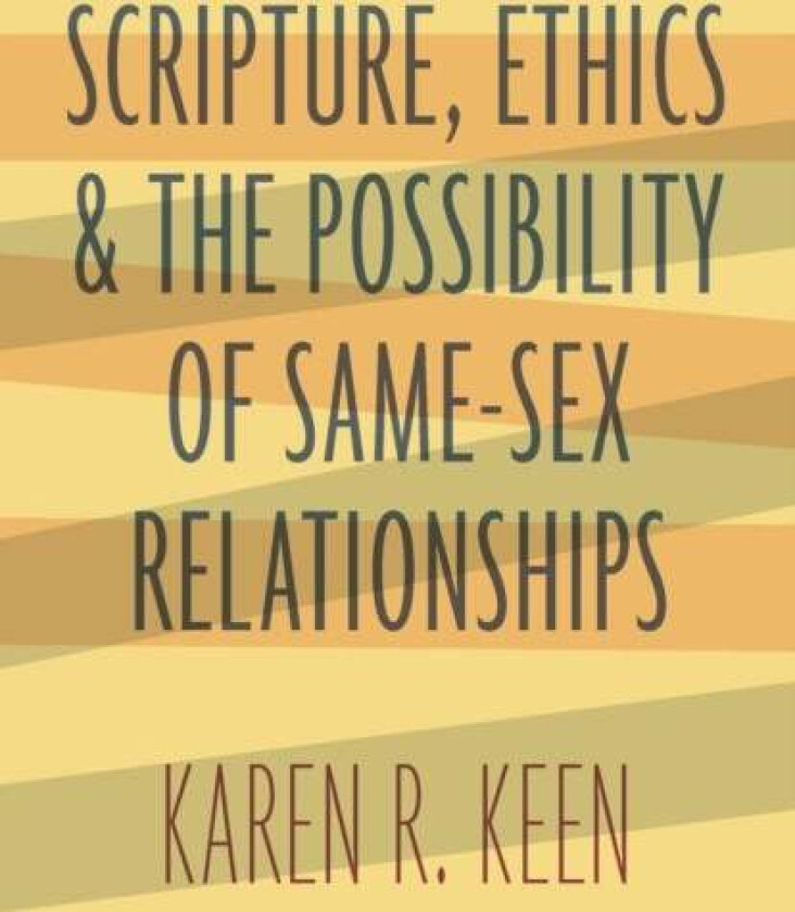 Scripture, Ethics, and the Possibility of Same-Sex Relationships av Karen R. Keen