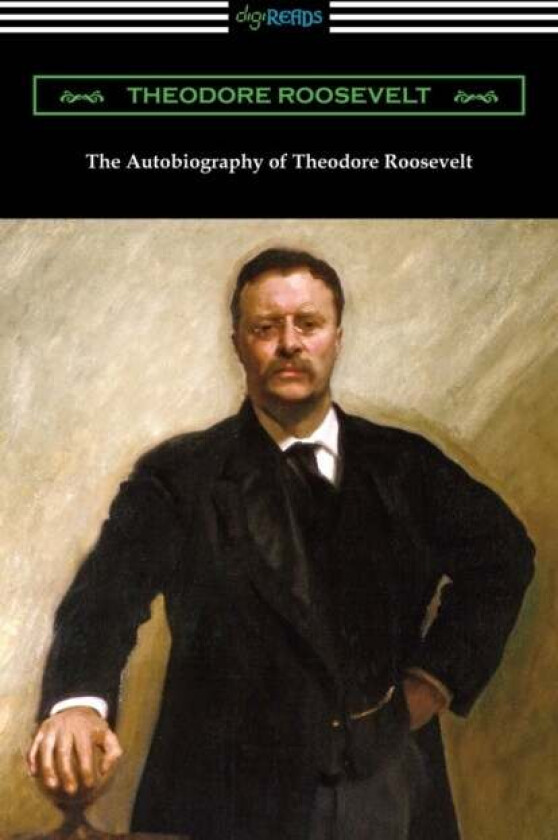 The Autobiography of Theodore Roosevelt av Theodore Roosevelt