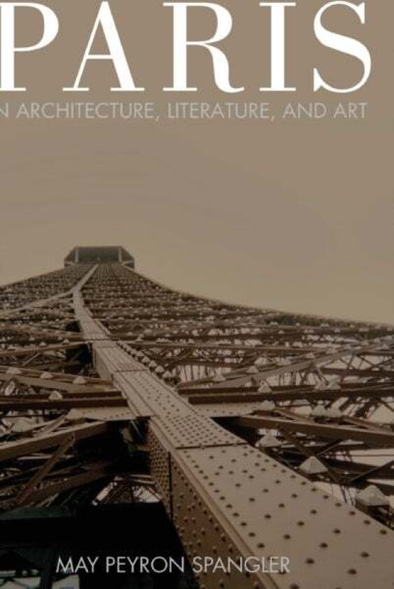 Paris in Architecture, Literature, and Art av May Spangler