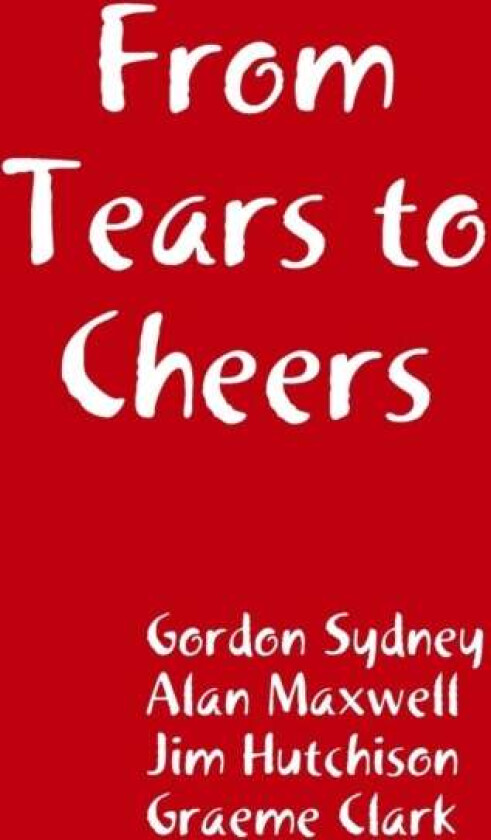 From Tears to Cheers av Gordon Sydney, Alan Maxwell, Jim Hutchison