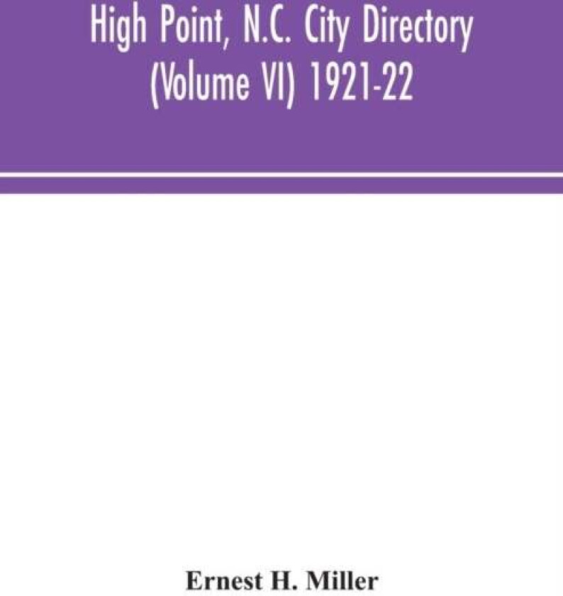 High Point, N.C. City Directory (Volume VI) 1921-22 av Ernest H Miller