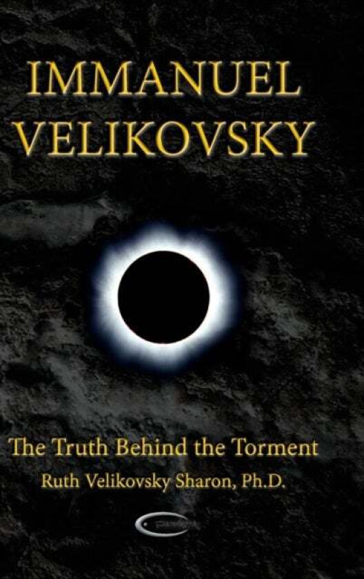 Immanuel Velikovsky - The Truth Behind the Torment av Ruth Velikovsky Sharon
