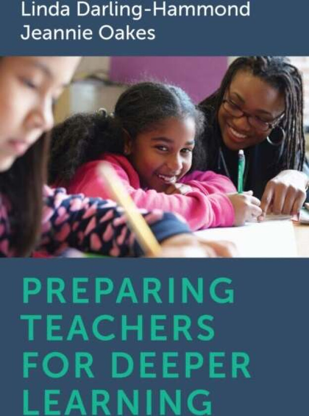 Preparing Teachers for Deeper Learning av Linda Darling-Hammond, Jeannie Oakes