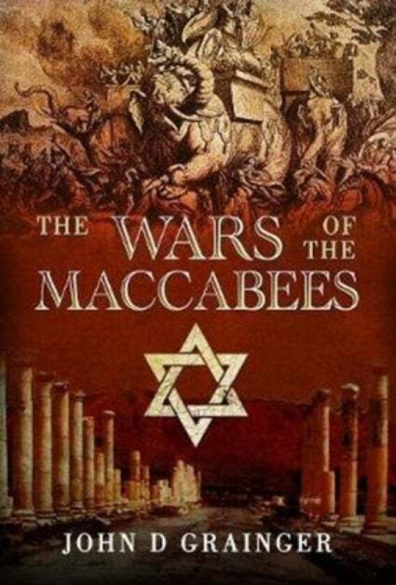 The Wars of the Maccabees av John D Grainger