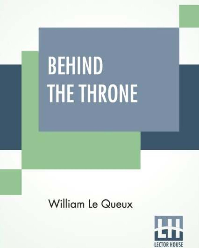 Behind The Throne av William Le Queux