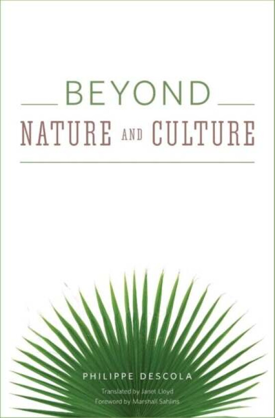 Beyond Nature and Culture av Philippe Descola