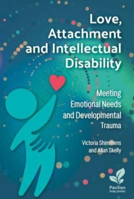 Love, Attachment and Intellectual Disability av Victoria Shimmens, Allan Skelly