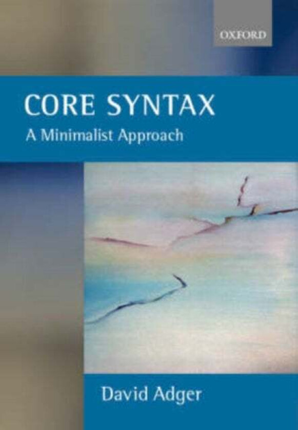 Core Syntax av David (Professor of Linguistics Queen Mary University of London) Adger