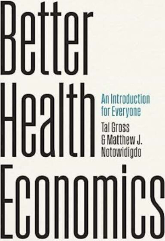 Better Health Economics av Tal Gross, Matthew J. Notowidigdo