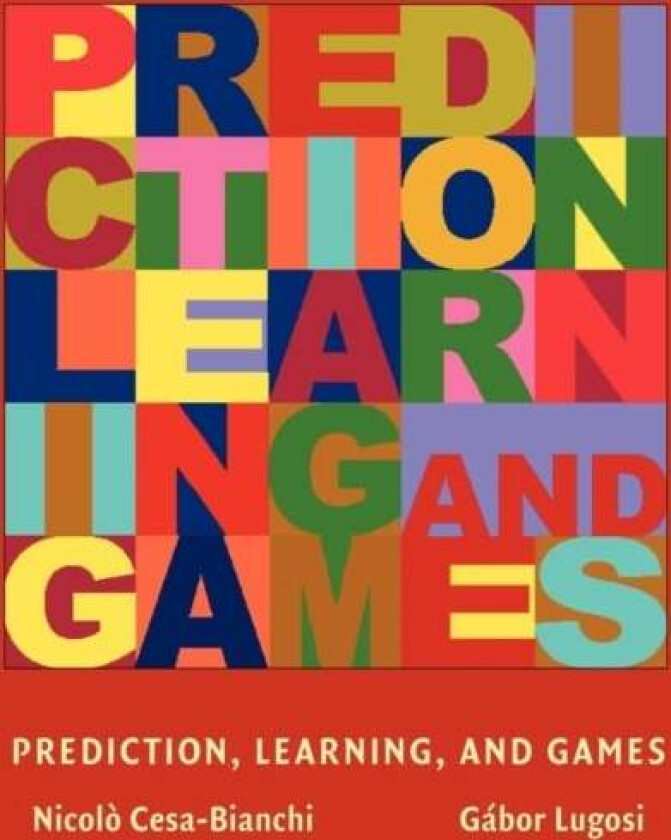 Prediction, Learning, and Games av Nicolo (Universita degli Studi di Milano) Cesa-Bianchi, Gabor (Universitat Pompeu Fabra Barcelona) Lugosi