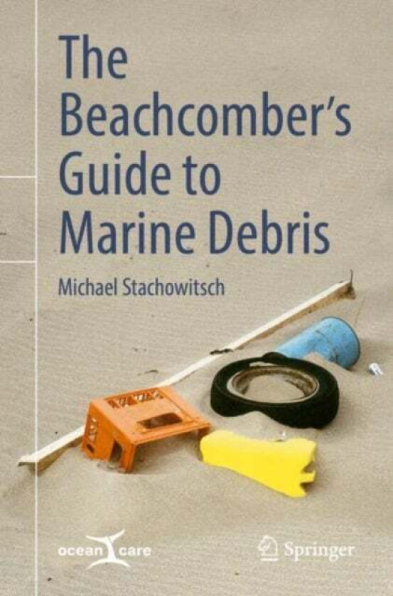 The Beachcomber's Guide to Marine Debris av Michael Stachowitsch