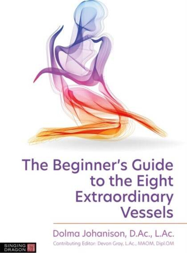 The Beginner's Guide to the Eight Extraordinary Vessels av Dolma Johanison
