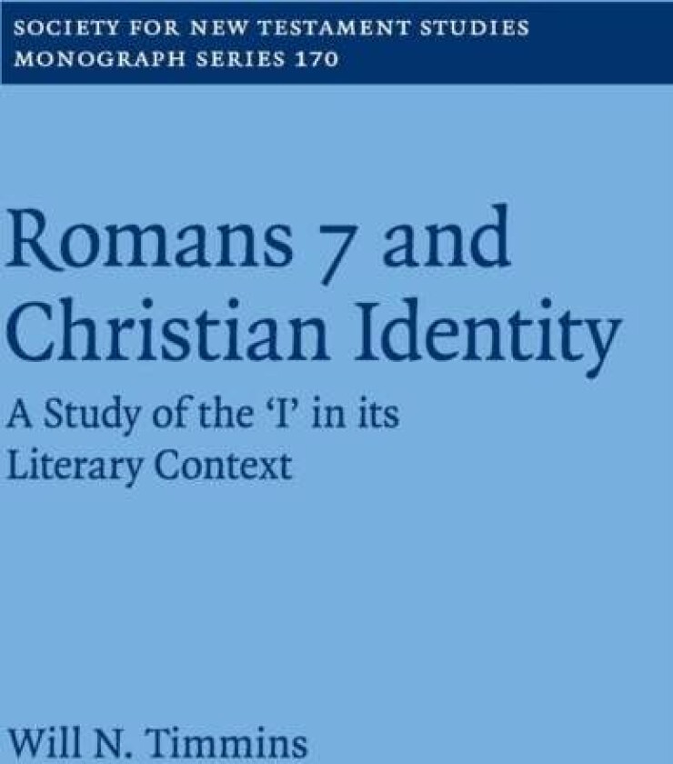 Romans 7 and Christian Identity av Will N. (Moore Theological College Sydney) Timmins