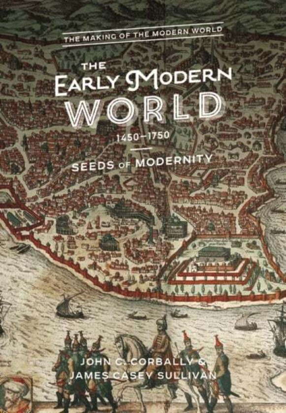 The Early Modern World, 1450-1750 av John C. (Diablo Valley College USA) Corbally, Dr Casey J. (University of California Davis USA) Sullivan