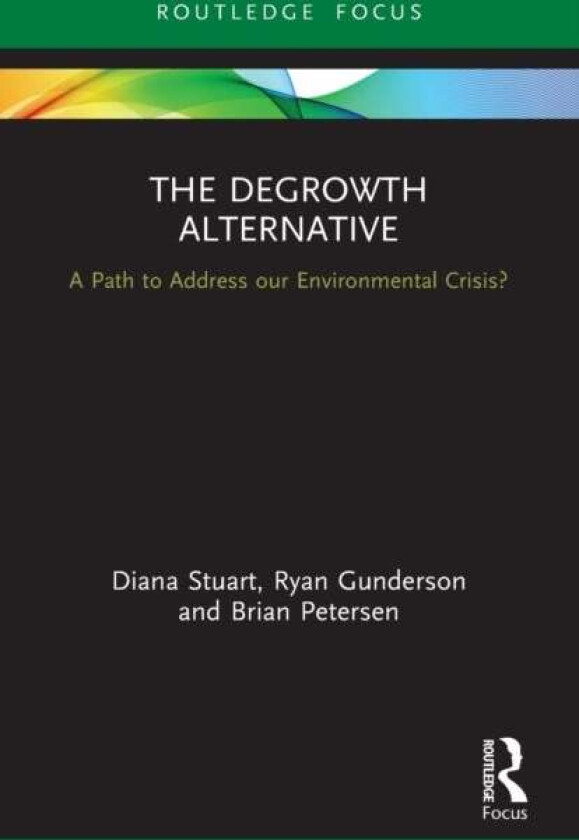 The Degrowth Alternative av Diana Stuart, Ryan (Miami University USA) Gunderson, Brian Petersen