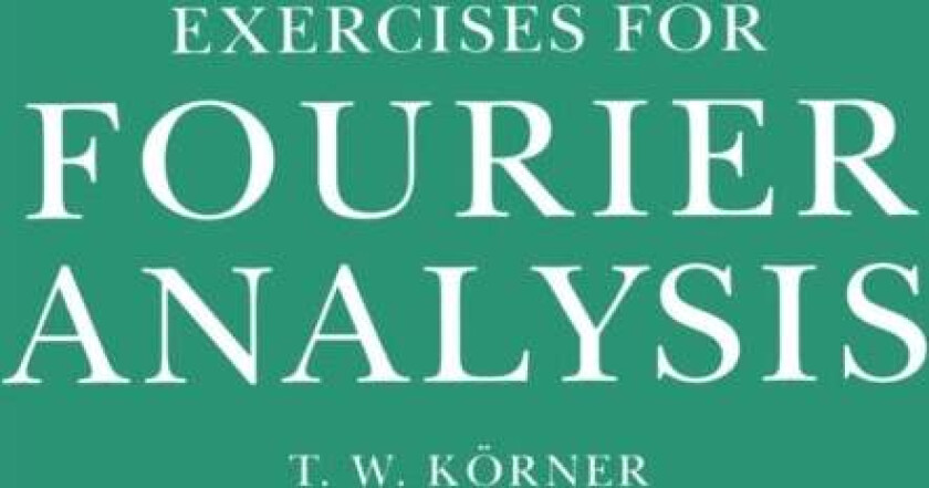 Exercises in Fourier Analysis av T. W. (University of Cambridge) Koerner