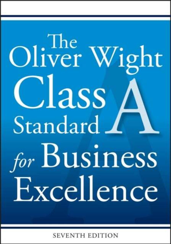The Oliver Wight Class A Standard for Business Excellence av Inc. Oliver Wight International
