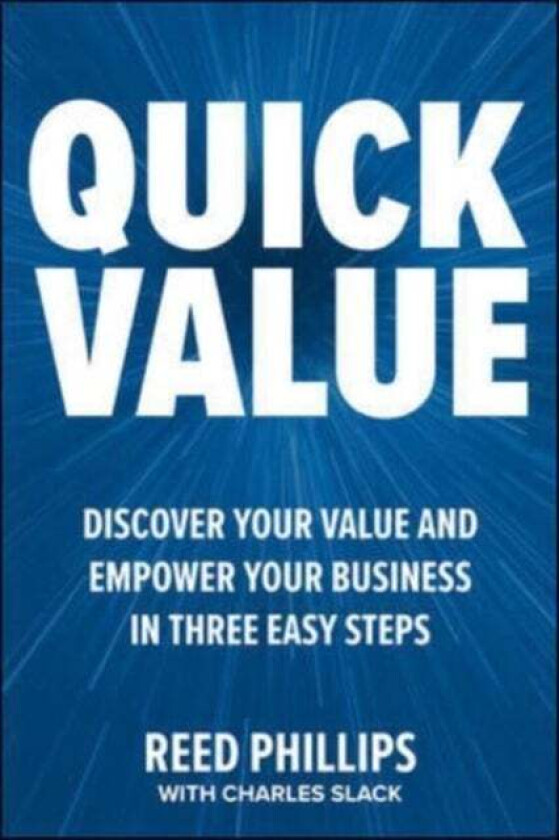 QuickValue: Discover Your Value and Empower Your Business in Three Easy Steps av Reed Phillips, Charles Slack