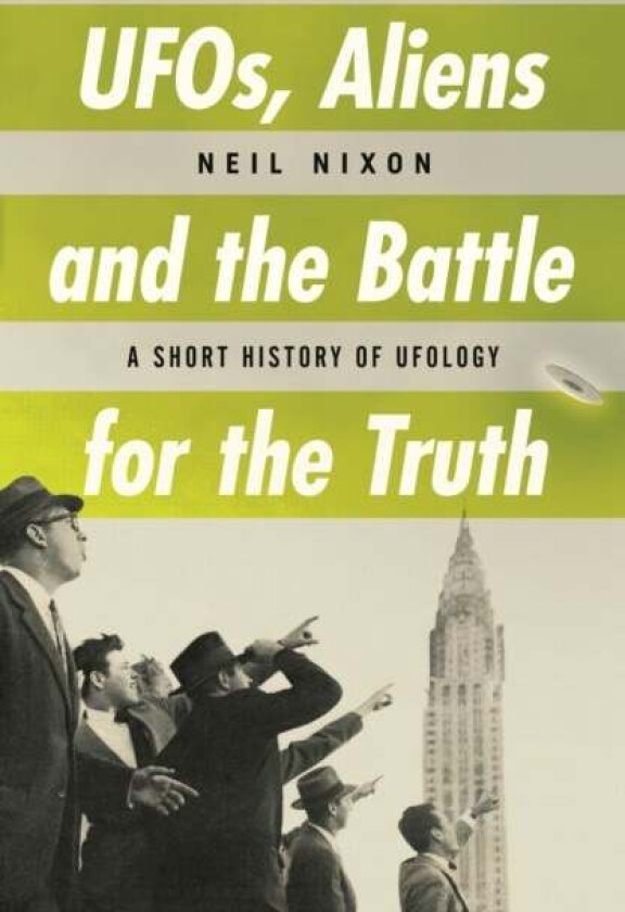 UFOs, Aliens and the Battle for the Truth av Neil Nixon