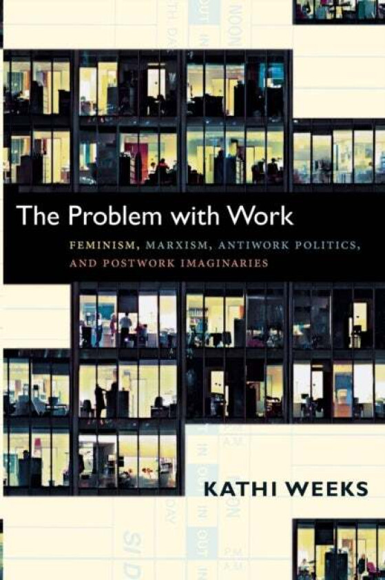 The Problem with Work av Kathi Weeks