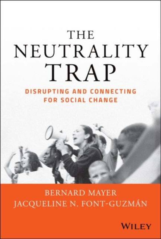 The Neutrality Trap av Bernard S. (Partner CDR Associates) Mayer, Jacqueline N. PhD JD MHA. Font-Guzman