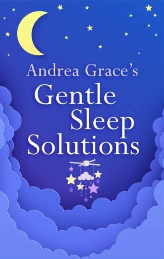 Andrea Grace's Gentle Sleep Solutions av Andrea Grace
