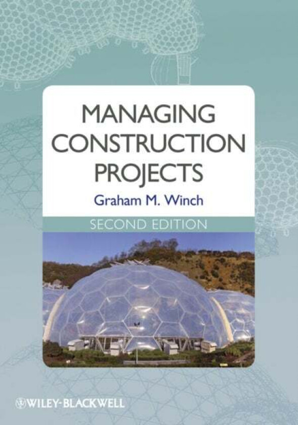 Managing Construction Projects av Graham M. (Manchester Business School University of Manchester) Winch