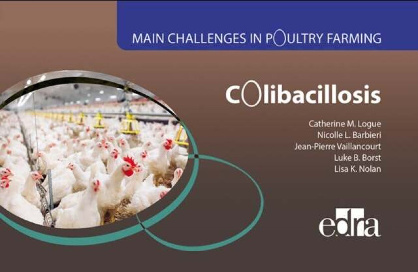 Colibacillosis - Main Challenges in Poultry Farming av Catherine M. Logue, Nicolle L. Barbieri, Jean-Pierre Vaillancourt