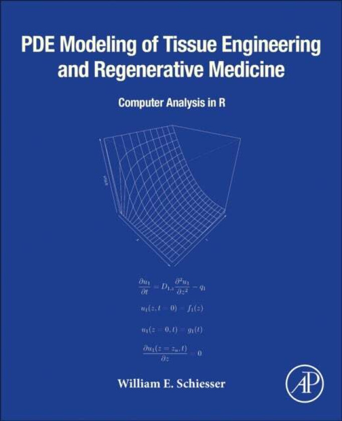 PDE Modeling of Tissue Engineering and Regenerative Medicine av William E. (Professor of Chemical and Biomolecular Engineering and Professor of Mathem