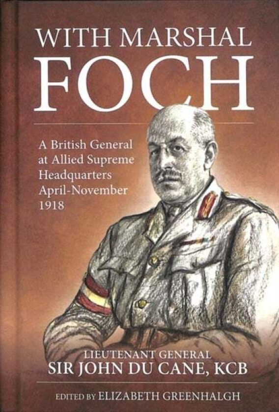 With Marshal Foch av Lieutenant-General Sir John Philip Du Cane G.C.B.