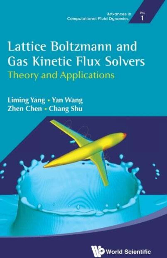 Lattice Boltzmann And Gas Kinetic Flux Solvers: Theory And Applications av Liming (Nus S'pore) Yang, Yan (Nanjing Univ Of Aeronautics And Astrona