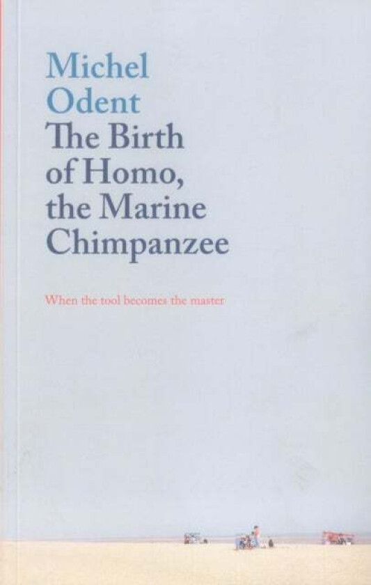 The Birth of Homo, the Marine Chimpanzee av Michel Odent