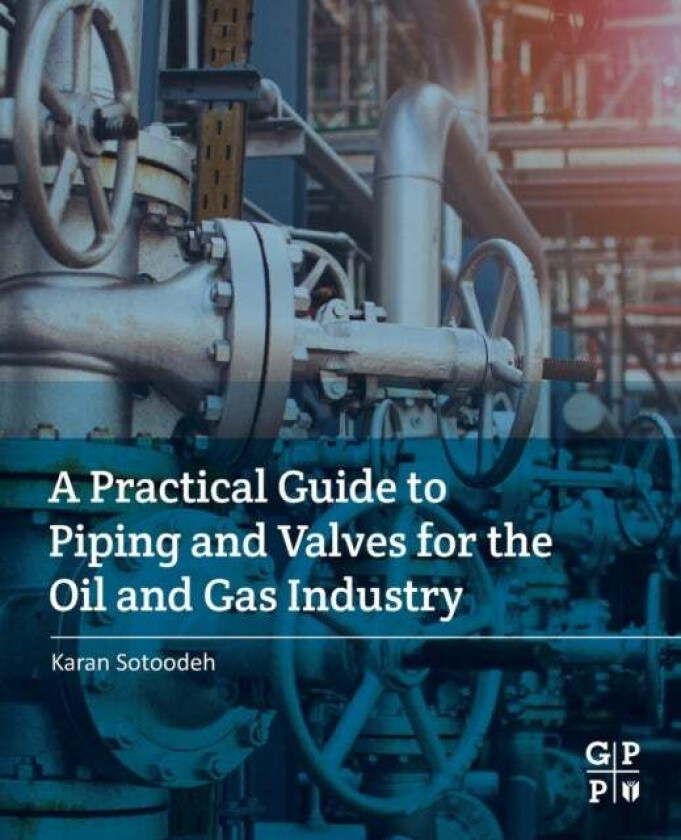 A Practical Guide to Piping and Valves for the Oil and Gas Industry av Karan (Senior Lead Engineer Valves and Actuators Valve Engineering Group Manifo