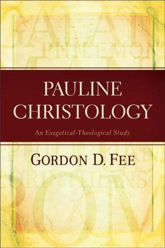 Pauline Christology - An Exegetical-Theological Study av Gordon D. Fee