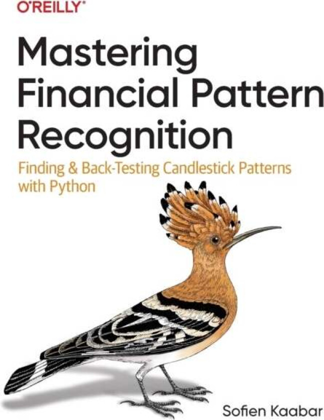 Mastering Financial Pattern Recognition - Finding and Back-Testing Candlestick Patterns With Python av Sofien Kaabar