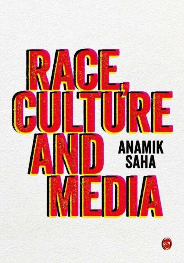Race, Culture and Media av Anamik (University of Leeds UK) Saha