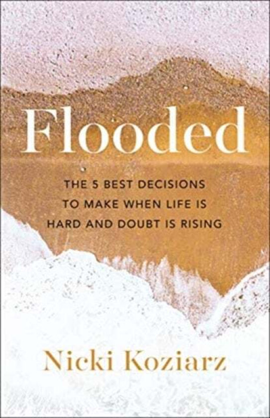 Flooded - The 5 Best Decisions to Make When Life Is Hard and Doubt Is Rising av Nicki Koziarz