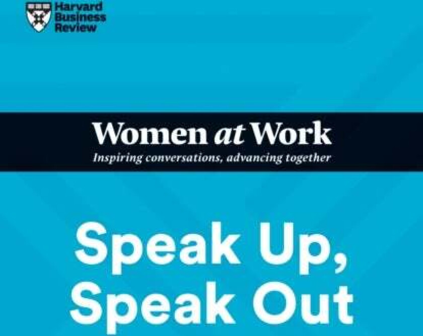 Speak Up, Speak Out (HBR Women at Work Series) av Harvard Business Review, Francesca Gino, Amy Jen Su, Laura Morgan Roberts, Ella F. Washington