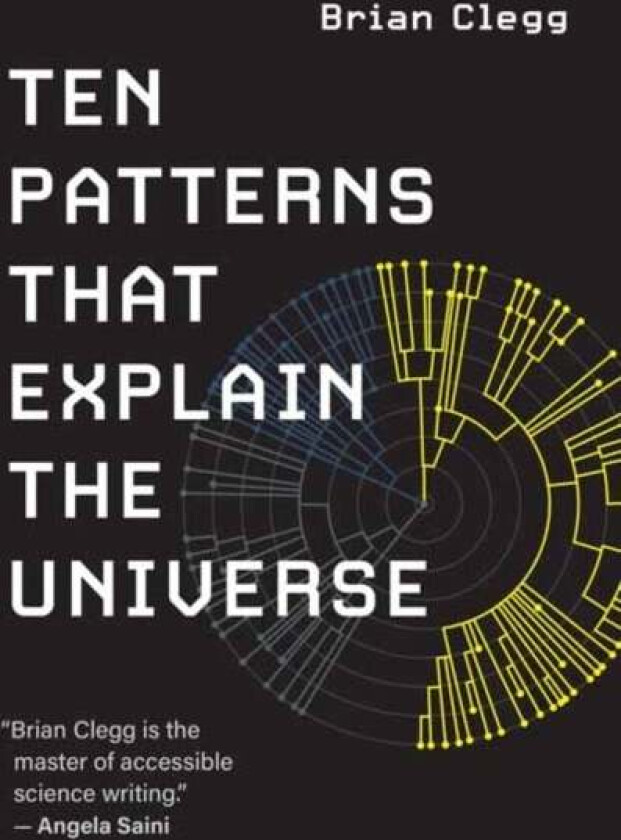 Ten Patterns That Explain the Universe av Brian Clegg