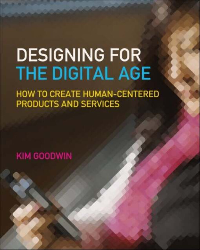 Designing for the Digital Age av Kim Goodwin
